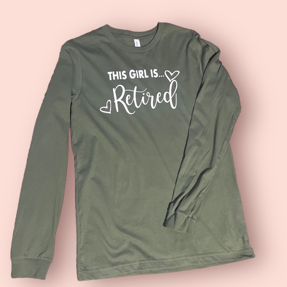 This Girl is Retired - Brand new, never worn -Bella canvas Shirt